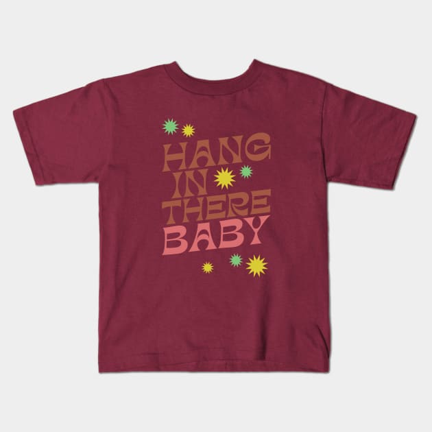 Hang In There Baby - Cute Retro slogan in a 1970s retro boho style design - earthy vintage colors Kids T-Shirt by KodiakMilly